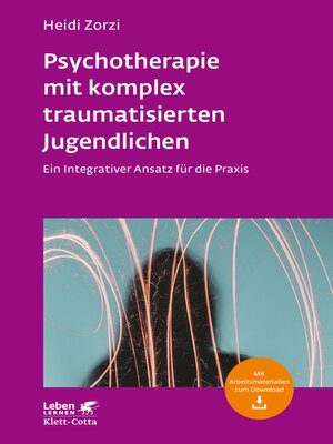 cover image of Psychotherapie mit komplex traumatisierten Jugendlichen (Leben Lernen, Bd. 306)